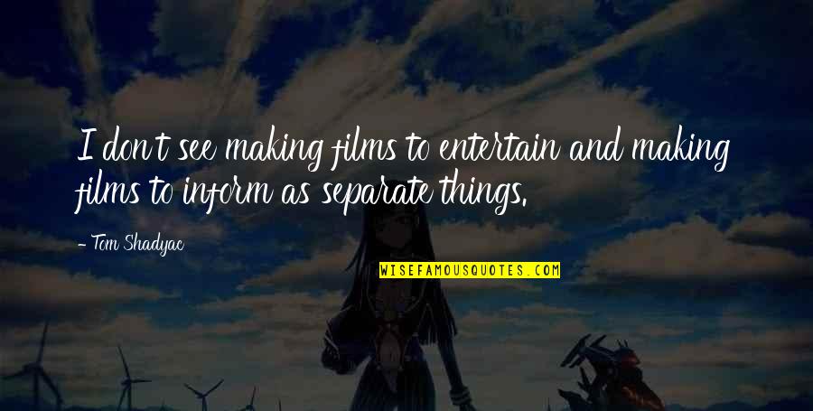 Happyville Quotes By Tom Shadyac: I don't see making films to entertain and