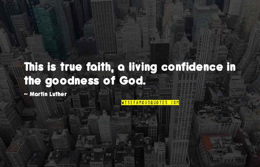 Happywhen Quotes By Martin Luther: This is true faith, a living confidence in