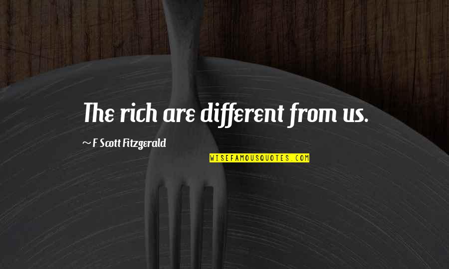 Happywise Quotes By F Scott Fitzgerald: The rich are different from us.