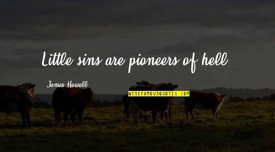 Happywise Quotes By James Howell: Little sins are pioneers of hell.