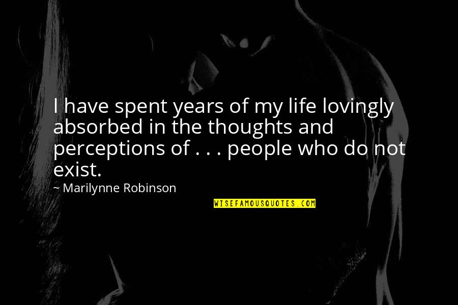 Happywise Quotes By Marilynne Robinson: I have spent years of my life lovingly