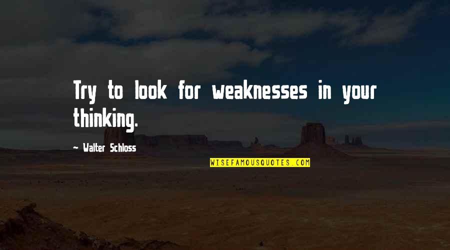Haptenos Quotes By Walter Schloss: Try to look for weaknesses in your thinking.