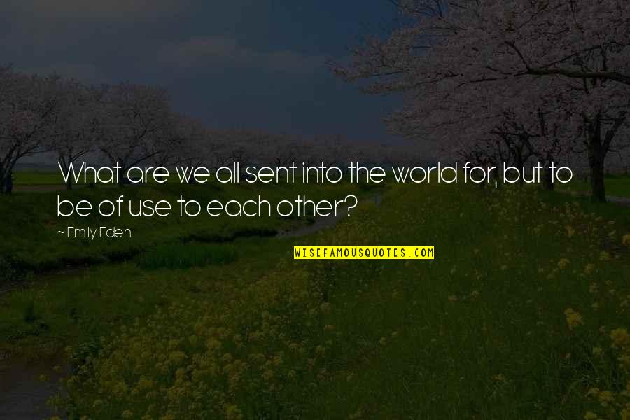 Haptics Quotes By Emily Eden: What are we all sent into the world