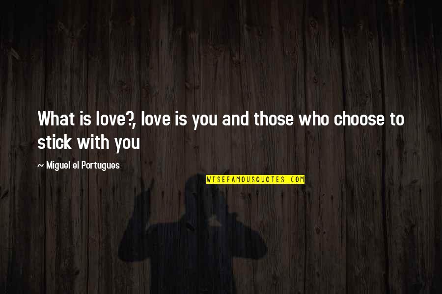 Haq Islam Quotes By Miguel El Portugues: What is love?, love is you and those