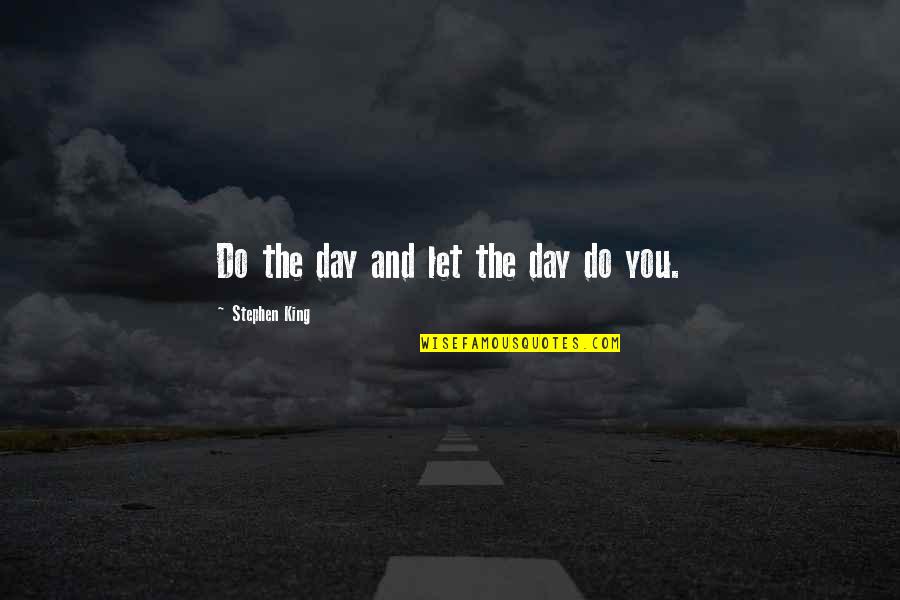 Haq Nawaz Jhangvi Quotes By Stephen King: Do the day and let the day do Haq Nawaz Jhangvi Quotes By Stephen King: Do the day and let the day do