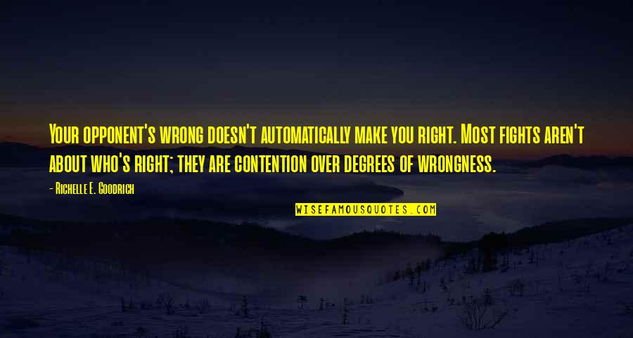 Haqqanis Quotes By Richelle E. Goodrich: Your opponent's wrong doesn't automatically make you right.