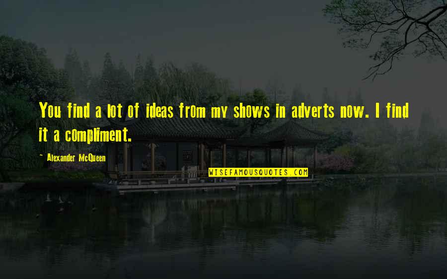 Haque Academy Quotes By Alexander McQueen: You find a lot of ideas from my Haque Academy Quotes By Alexander McQueen: You find a lot of ideas from my