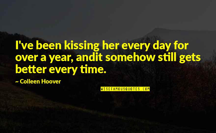 Har Har Mahadev Quotes By Colleen Hoover: I've been kissing her every day for over