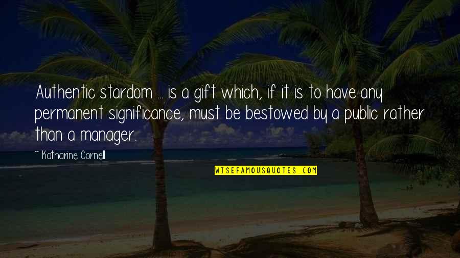 Hara Bhara Kabab Quotes By Katharine Cornell: Authentic stardom ... is a gift which, if Hara Bhara Kabab Quotes By Katharine Cornell: Authentic stardom ... is a gift which, if
