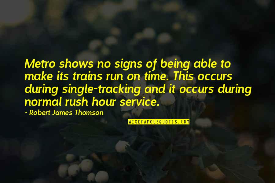 Harabedian Quotes By Robert James Thomson: Metro shows no signs of being able to Harabedian Quotes By Robert James Thomson: Metro shows no signs of being able to