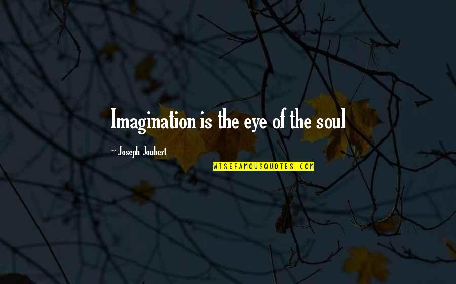 Harace Grant Quotes By Joseph Joubert: Imagination is the eye of the soul