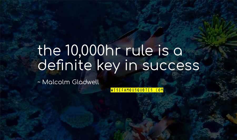 Haracic Asim Quotes By Malcolm Gladwell: the 10,000hr rule is a definite key in Haracic Asim Quotes By Malcolm Gladwell: the 10,000hr rule is a definite key in