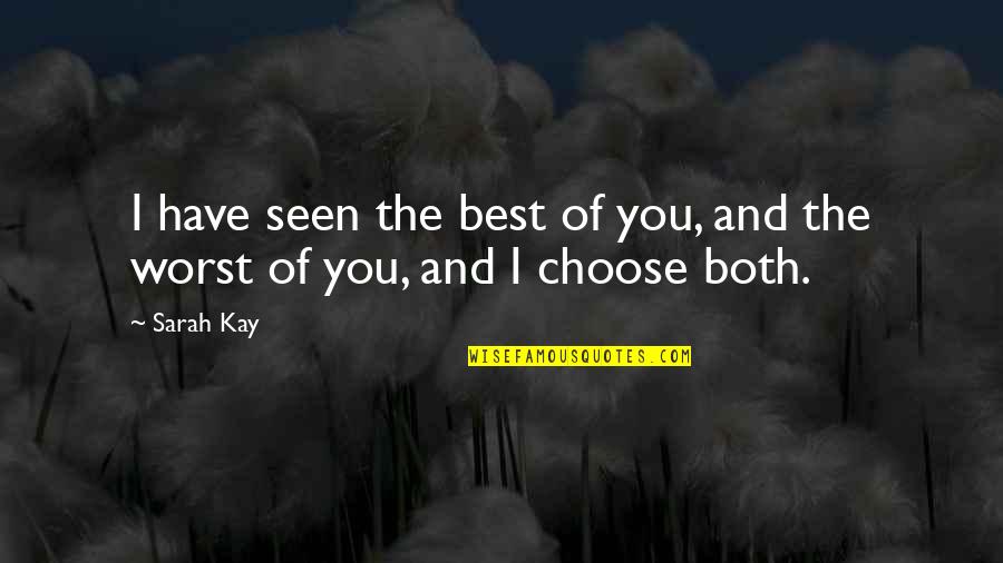 Haracic Asim Quotes By Sarah Kay: I have seen the best of you, and