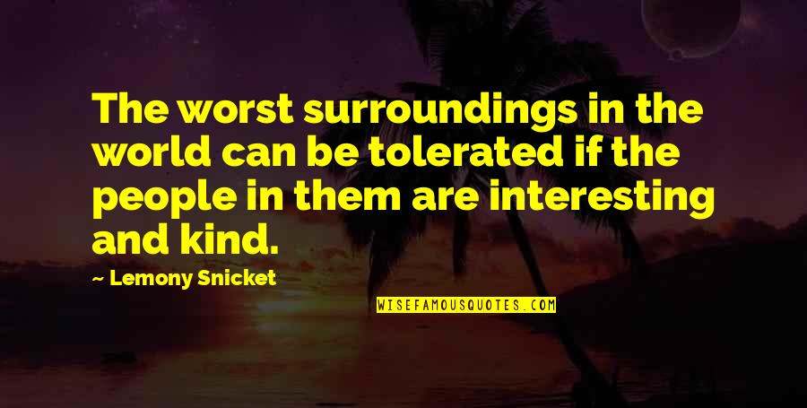 Harada Japanese Quotes By Lemony Snicket: The worst surroundings in the world can be