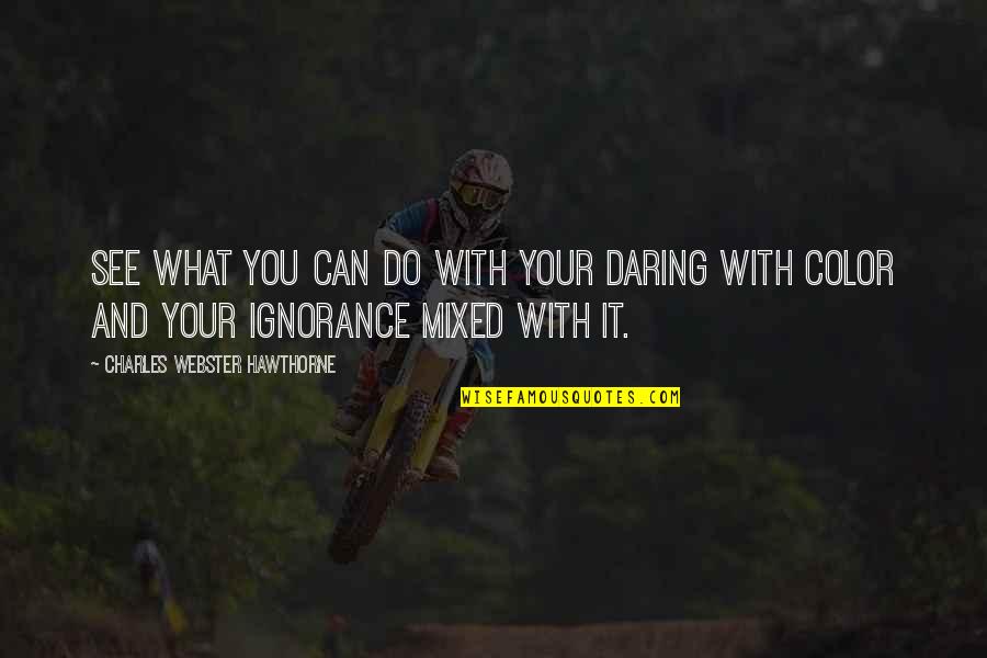 Harag Videa Quotes By Charles Webster Hawthorne: See what you can do with your daring Harag Videa Quotes By Charles Webster Hawthorne: See what you can do with your daring
