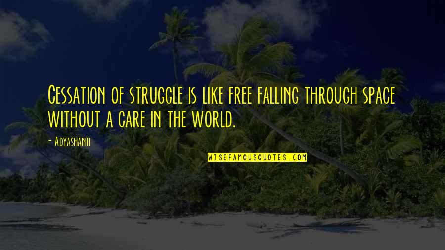 Harage Quotes By Adyashanti: Cessation of struggle is like free falling through
