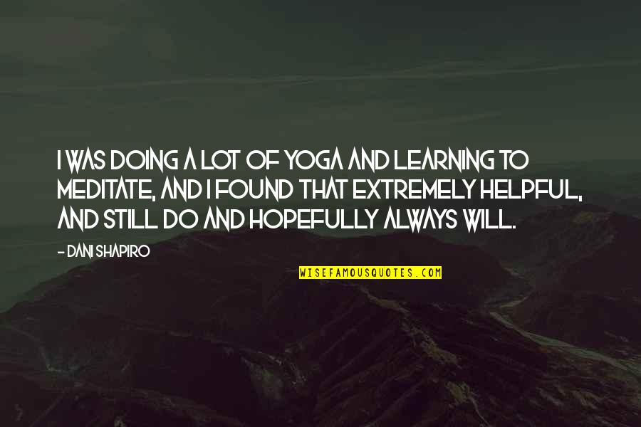 Harahsheh Quotes By Dani Shapiro: I was doing a lot of yoga and