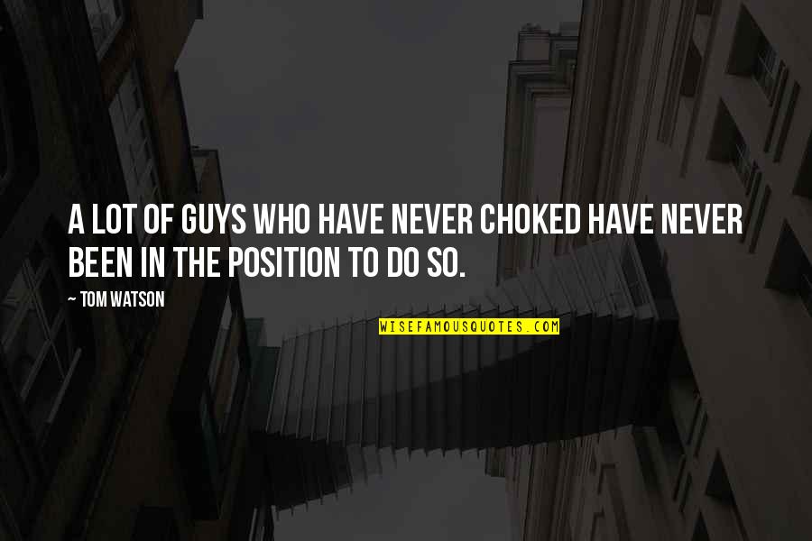 Harahsheh Quotes By Tom Watson: A lot of guys who have never choked