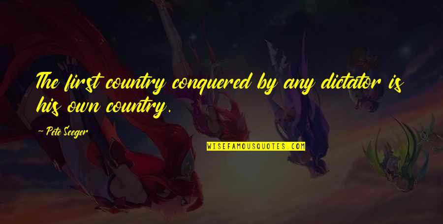 Haraiso Quotes By Pete Seeger: The first country conquered by any dictator is