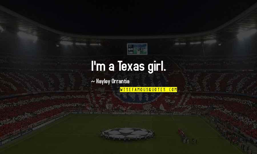 Haraka Kiko Quotes By Hayley Orrantia: I'm a Texas girl.
