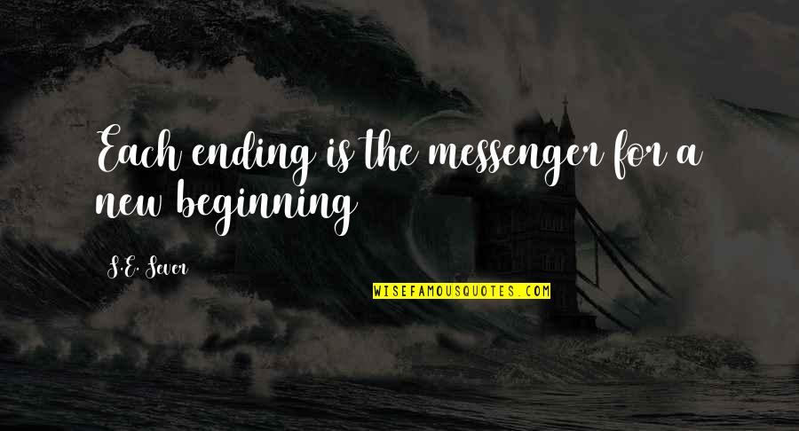 Harakas Adjusters Quotes By S.E. Sever: Each ending is the messenger for a new