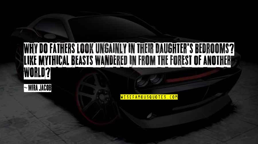 Haralambi Dobrev Quotes By Mira Jacob: Why do fathers look ungainly in their daughter's Haralambi Dobrev Quotes By Mira Jacob: Why do fathers look ungainly in their daughter's