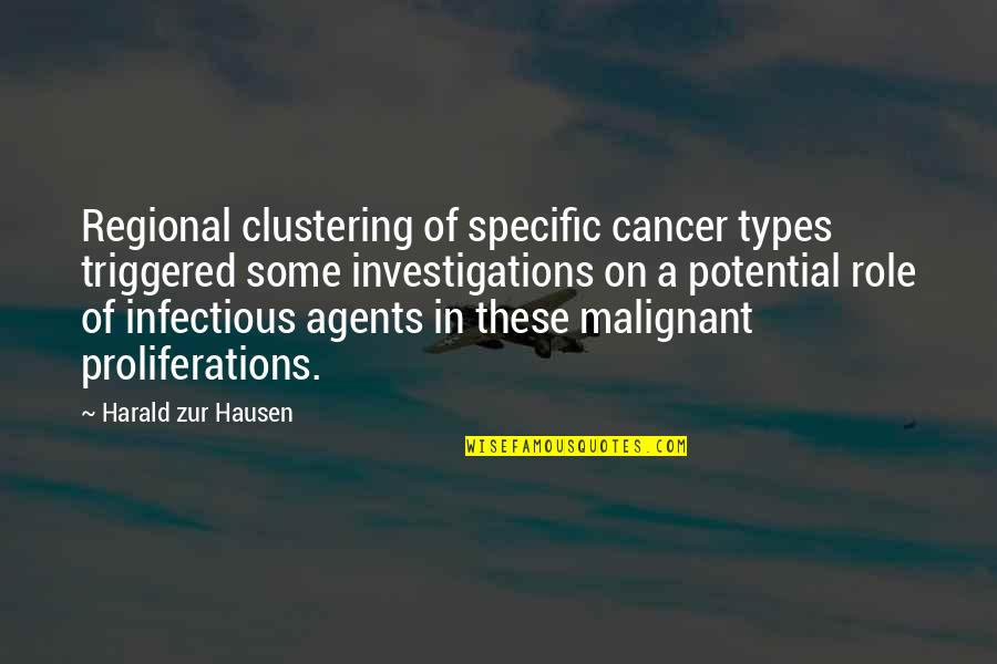 Harald's Quotes By Harald Zur Hausen: Regional clustering of specific cancer types triggered some
