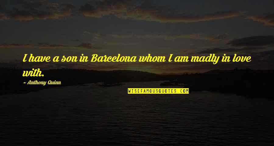 Haraldsens Of Darien Quotes By Anthony Quinn: I have a son in Barcelona whom I Haraldsens Of Darien Quotes By Anthony Quinn: I have a son in Barcelona whom I