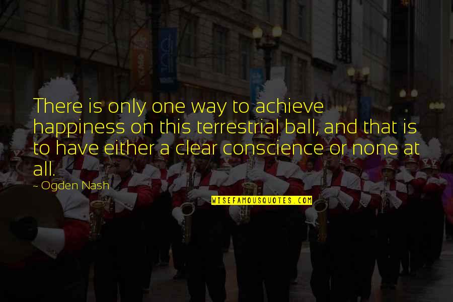 Haraldur Sigurdsson Quotes By Ogden Nash: There is only one way to achieve happiness Haraldur Sigurdsson Quotes By Ogden Nash: There is only one way to achieve happiness