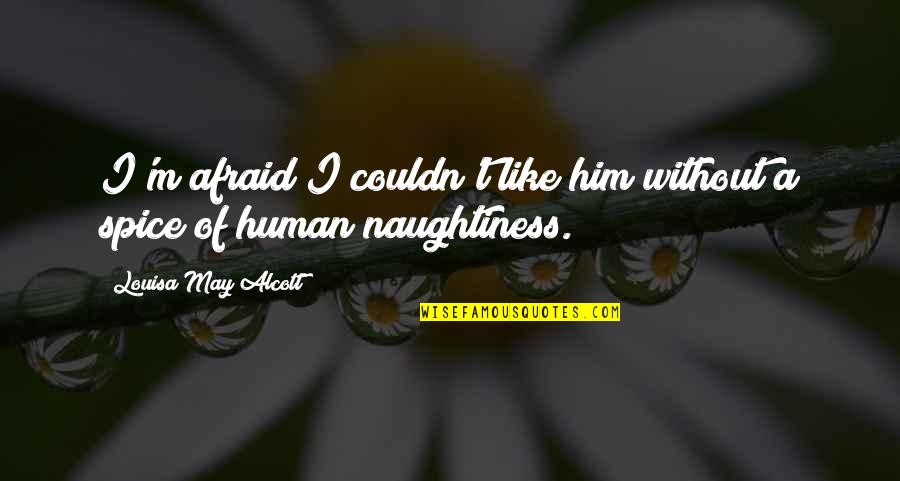 Haram Khane Wale Quotes By Louisa May Alcott: I'm afraid I couldn't like him without a Haram Khane Wale Quotes By Louisa May Alcott: I'm afraid I couldn't like him without a