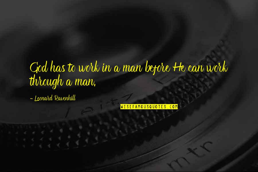Haram Quotes By Leonard Ravenhill: God has to work in a man before