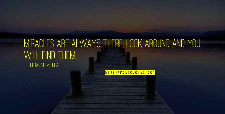 Haram Relationship Islamic Quotes By Debasish Mridha: Miracles are always there, look around and you Haram Relationship Islamic Quotes By Debasish Mridha: Miracles are always there, look around and you