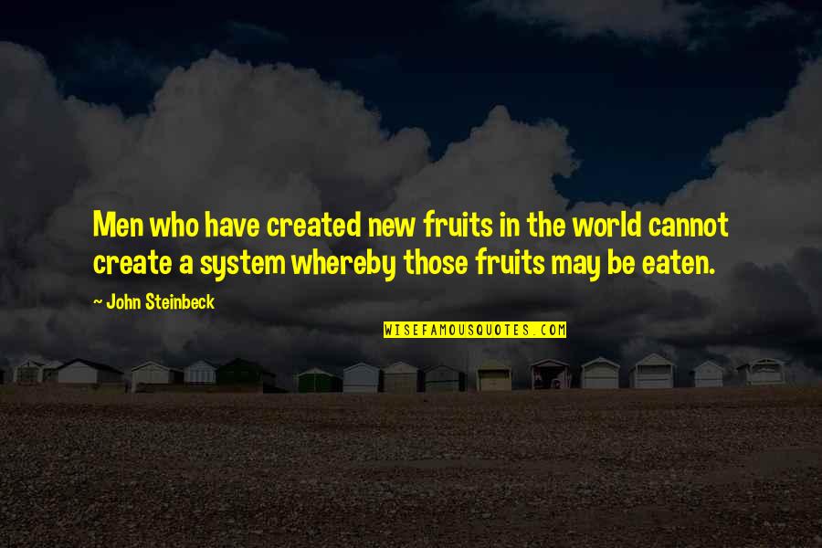 Haram Relationship Quotes By John Steinbeck: Men who have created new fruits in the Haram Relationship Quotes By John Steinbeck: Men who have created new fruits in the