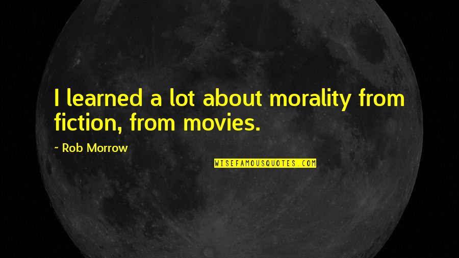 Haramain Live Quotes By Rob Morrow: I learned a lot about morality from fiction,