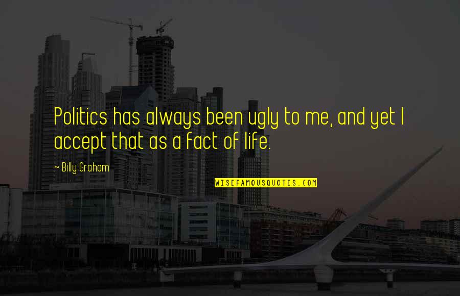 Haramain Perfumes Quotes By Billy Graham: Politics has always been ugly to me, and