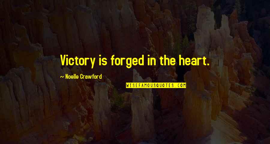 Haramain Sharifain Quotes By Noelle Crawford: Victory is forged in the heart.