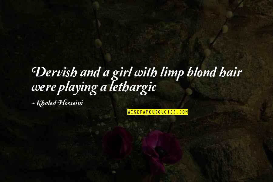 Haramara Resort Quotes By Khaled Hosseini: Dervish and a girl with limp blond hair