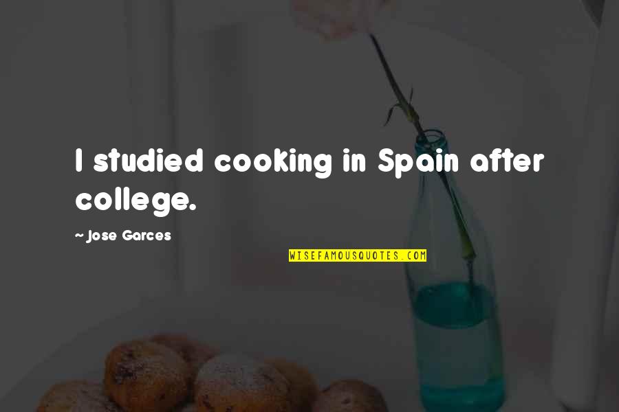 Haramein Conference Quotes By Jose Garces: I studied cooking in Spain after college.