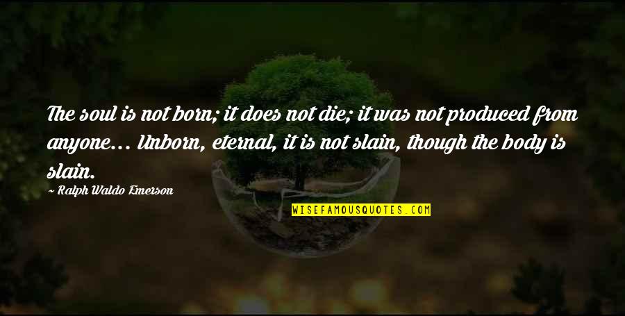 Haramein Resonance Quotes By Ralph Waldo Emerson: The soul is not born; it does not Haramein Resonance Quotes By Ralph Waldo Emerson: The soul is not born; it does not