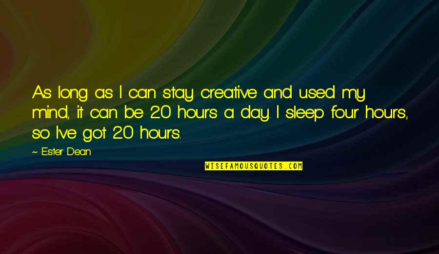 Harami Dost Quotes By Ester Dean: As long as I can stay creative and Harami Dost Quotes By Ester Dean: As long as I can stay creative and