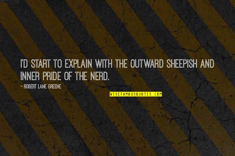 Haramis West Quotes By Robert Lane Greene: I'd start to explain with the outward sheepish