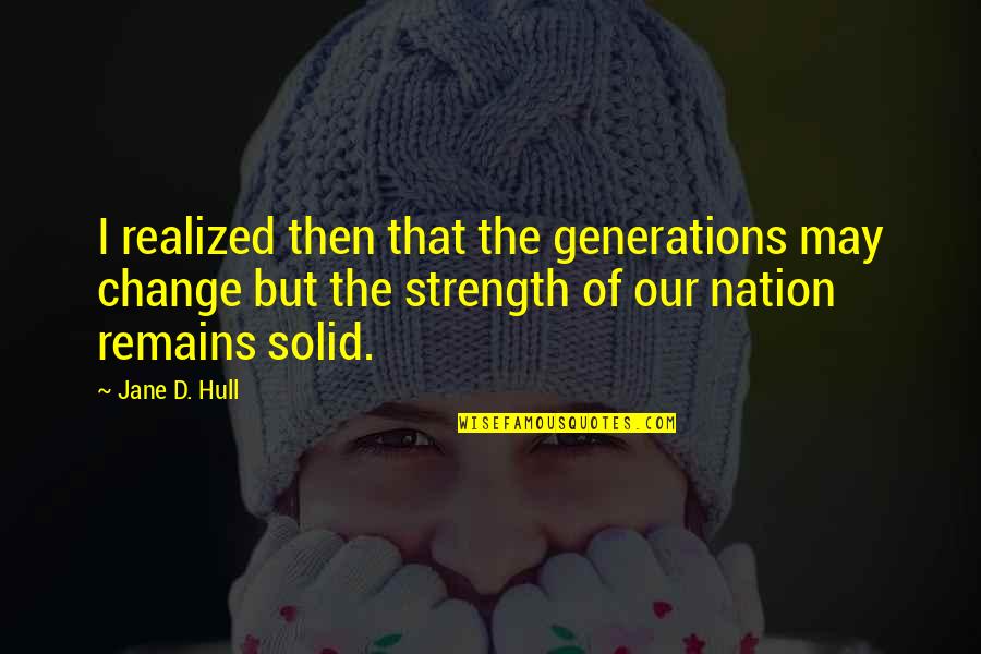 Haram's Quotes By Jane D. Hull: I realized then that the generations may change