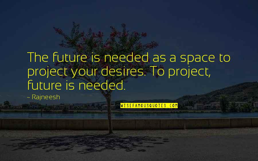 Haram's Quotes By Rajneesh: The future is needed as a space to