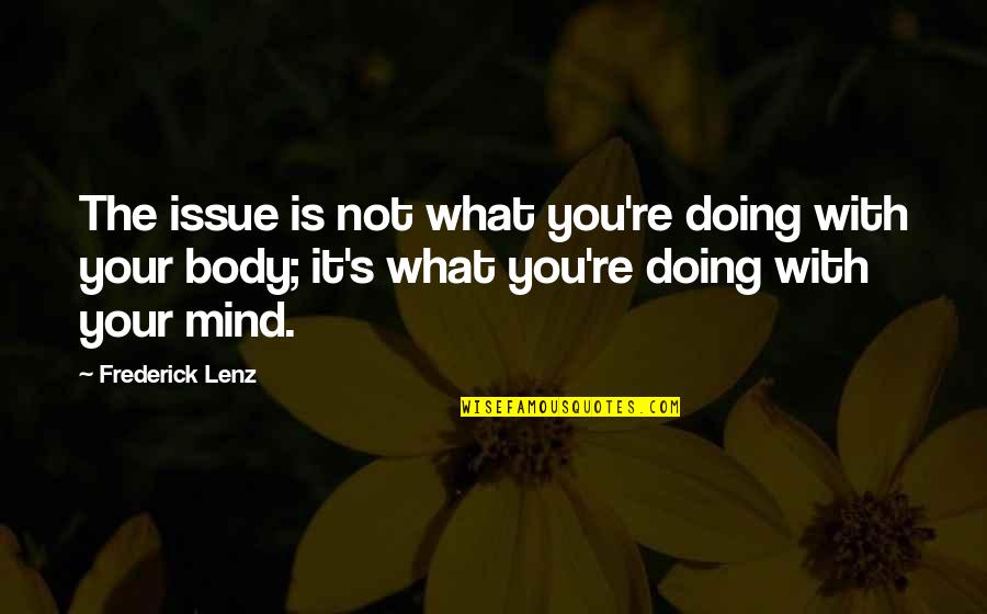 Haramu Fal Quotes By Frederick Lenz: The issue is not what you're doing with Haramu Fal Quotes By Frederick Lenz: The issue is not what you're doing with