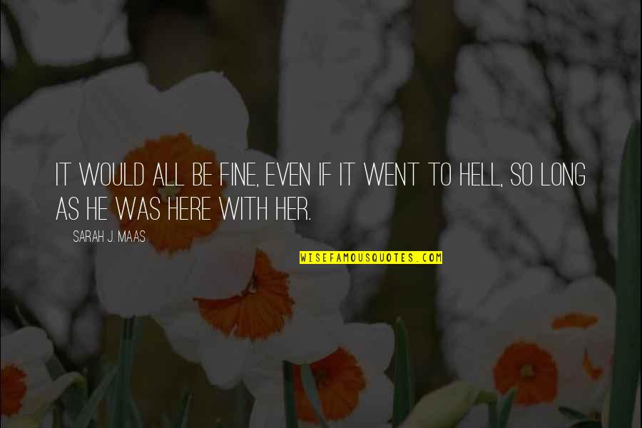 Haramu Fal Quotes By Sarah J. Maas: It would all be fine, even if it
