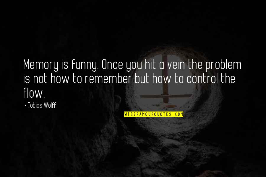 Haramu Fal Quotes By Tobias Wolff: Memory is funny. Once you hit a vein Haramu Fal Quotes By Tobias Wolff: Memory is funny. Once you hit a vein