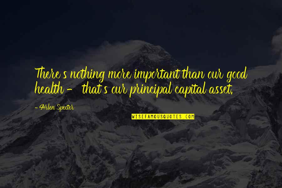 Haramustek Quotes By Arlen Specter: There's nothing more important than our good health Haramustek Quotes By Arlen Specter: There's nothing more important than our good health