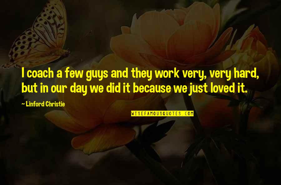 Haramustek Quotes By Linford Christie: I coach a few guys and they work Haramustek Quotes By Linford Christie: I coach a few guys and they work