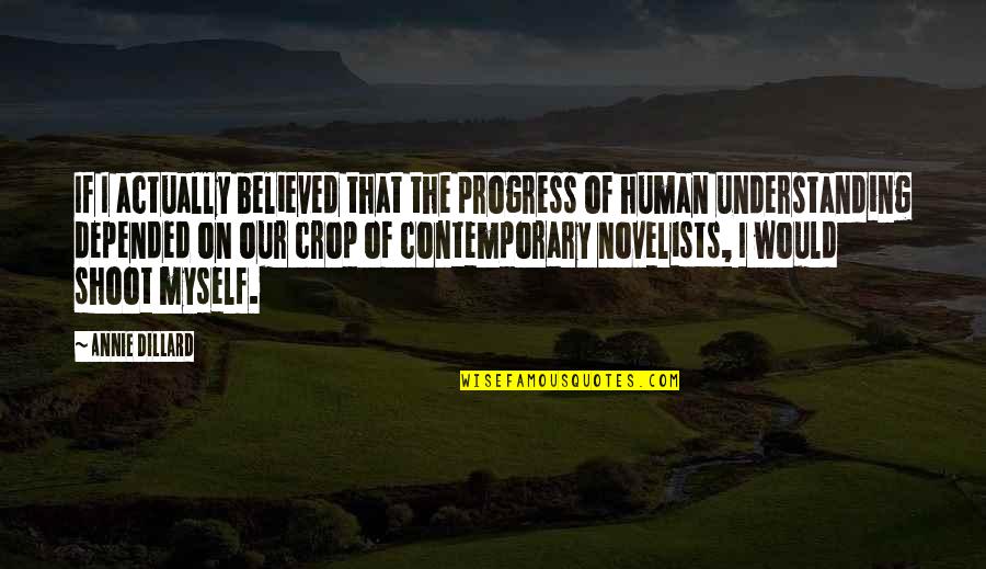 Harangoz Bertalan Quotes By Annie Dillard: If I actually believed that the progress of Harangoz Bertalan Quotes By Annie Dillard: If I actually believed that the progress of