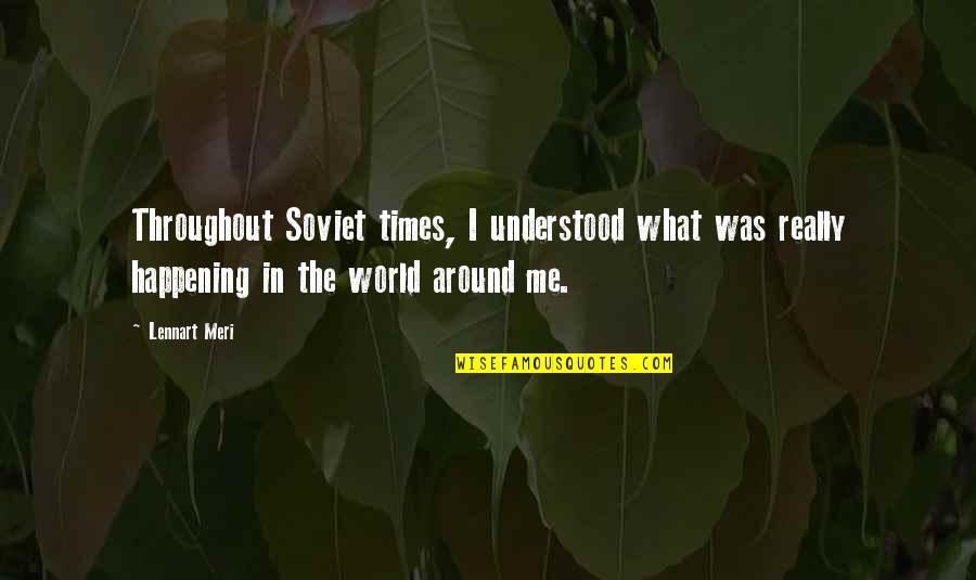 Harangoz Ter Z Let Tja Quotes By Lennart Meri: Throughout Soviet times, I understood what was really